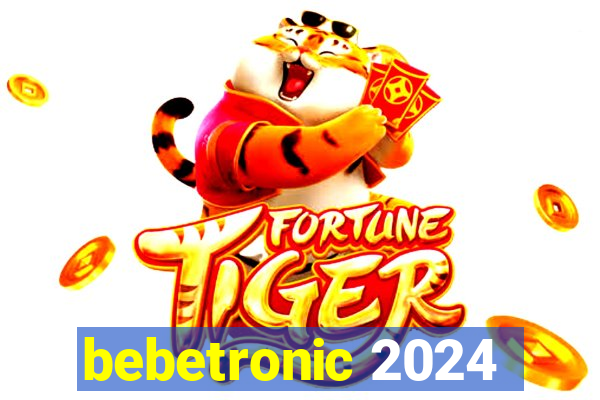 bebetronic 2024